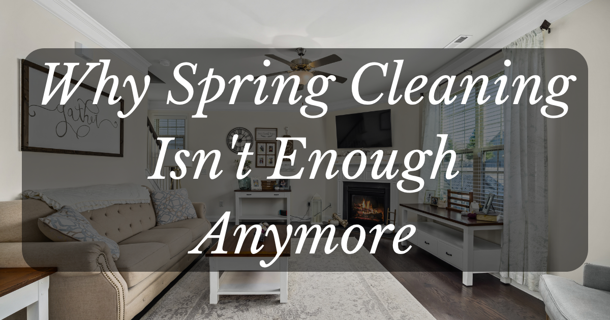 Featured image for “Why Spring Cleaning Isn’t Enough Anymore”