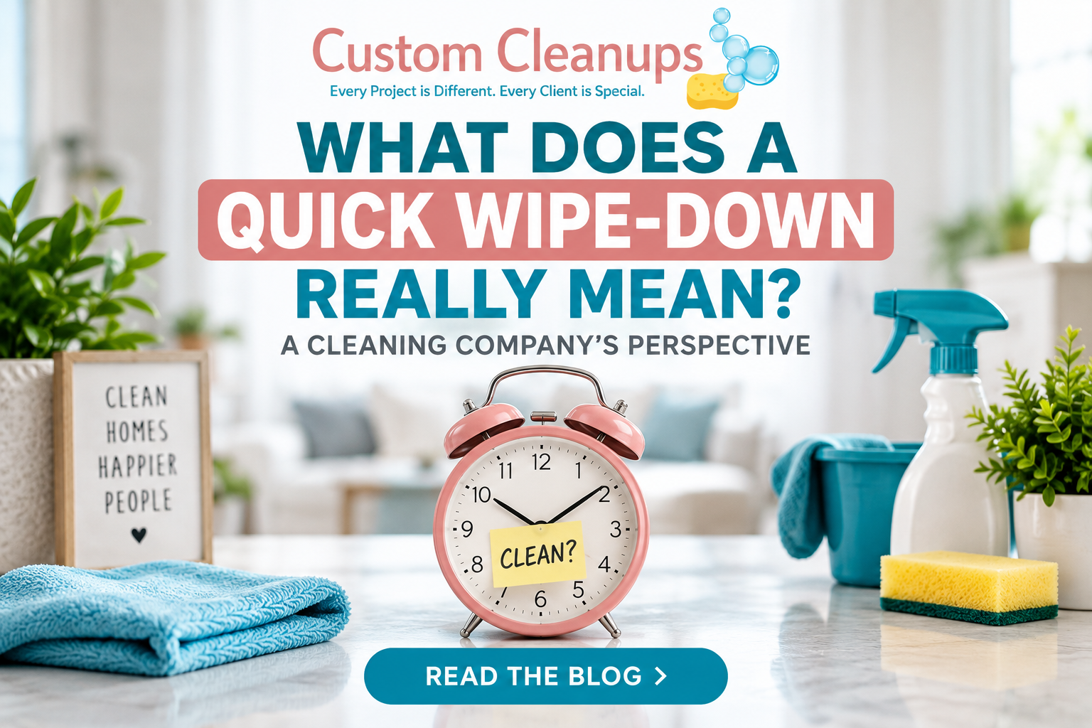 Featured image for “What Does a “Quick Wipe-Down” Really Mean? A Cleaning Company’s Perspective”
